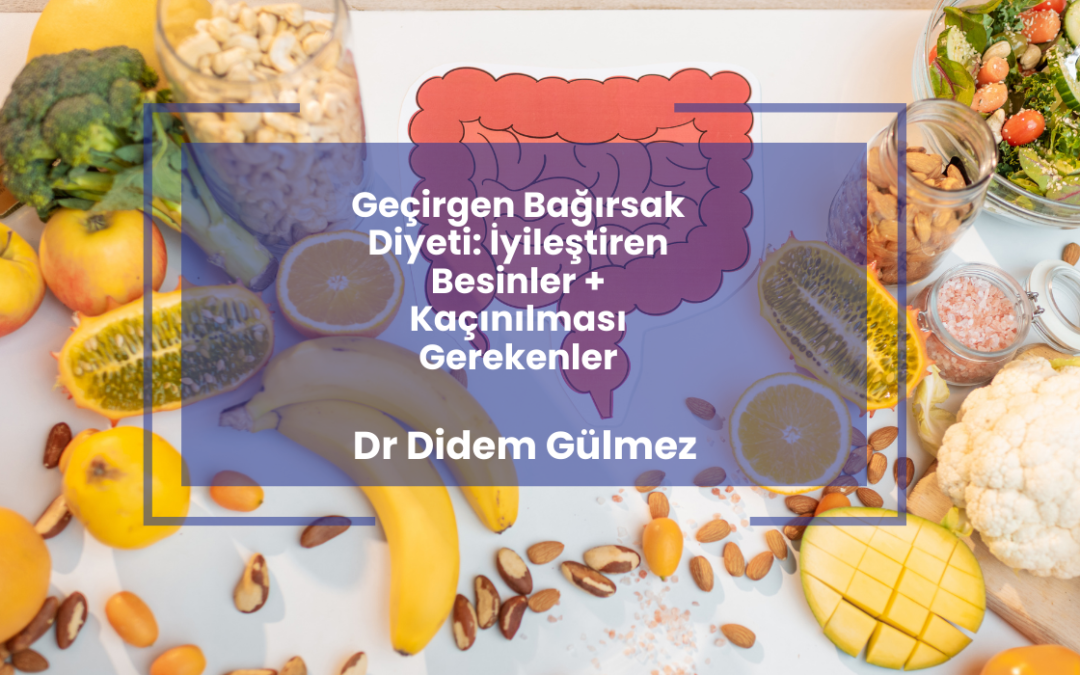 Geçirgen Bağırsak Diyeti: İyileştiren Besinler + Kaçınılması Gerekenler