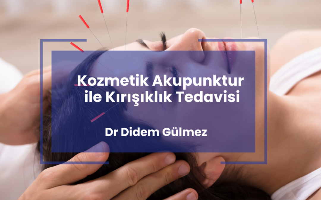 Kozmetik Akupunktur ile Kırışıklık Tedavisi
