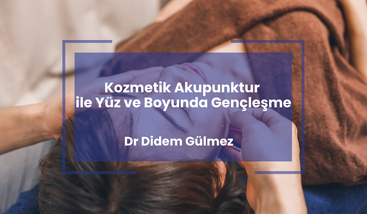 Kozmetik Akupunktur ile Yüz ve Boyunda Gençleşme