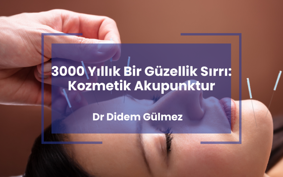 3000 Yıllık Bir Güzellik Sırrı:Kozmetik Akupunktur