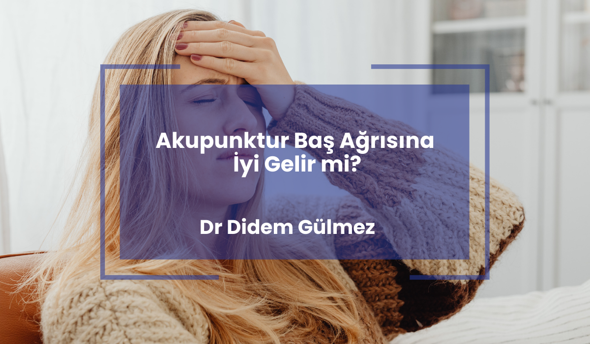 akupunktur baş ağrısına iyi gelir mi