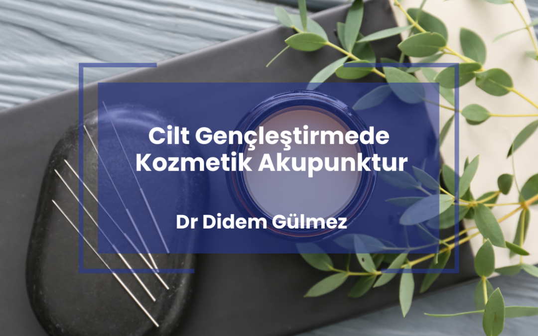 Cilt Gençleştirmede Kozmetik Akupunktur