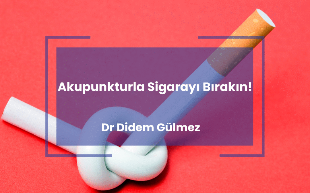 Akupunkturla Sigarayı Bırakın I Dr. Didem Gülmez