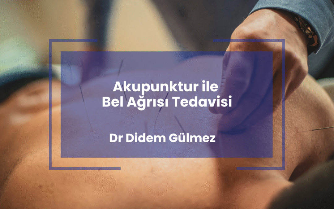 Akupunktur ile Bel Ağrısı Tedavisi l Dr. Didem Gülmez