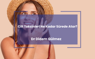 Cilt Toksinleri Ne Kadar Sürede Atar?