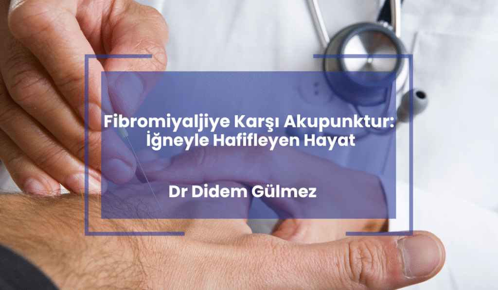 Fibromiyaljiye Karşı Akupunktur İğneyle Hafifleyen Hayat