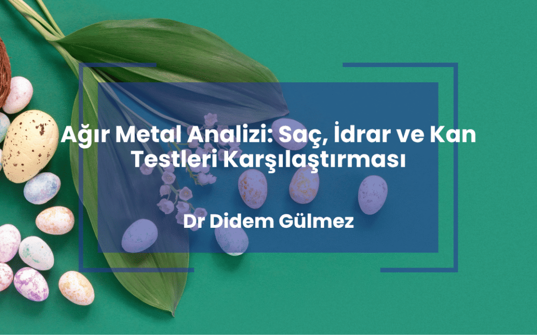 Ağır Metal Analizi: Saç, İdrar ve Kan Testleri Karşılaştırması
