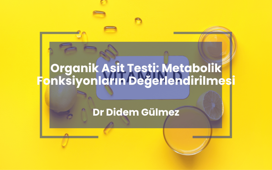 Organik Asit Testi: Metabolik Fonksiyonların Değerlendirilmesi