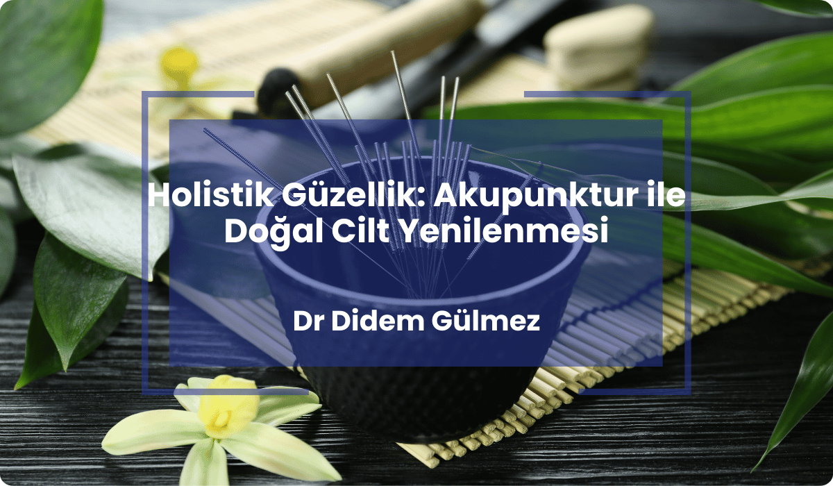 holistik guzellik akupunktur dogal cilt yenilenmesi